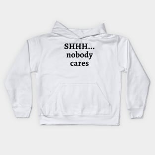 Shhh... nobody cares Kids Hoodie